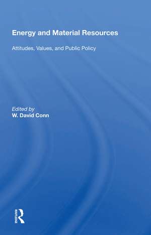 Energy And Material Resources: Attitudes, Values, And Public Policy de W. David Conn