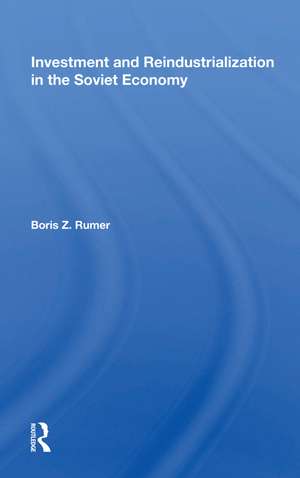 Investment And Reindustrialization In The Soviet Economy de Boris Z. Rumer