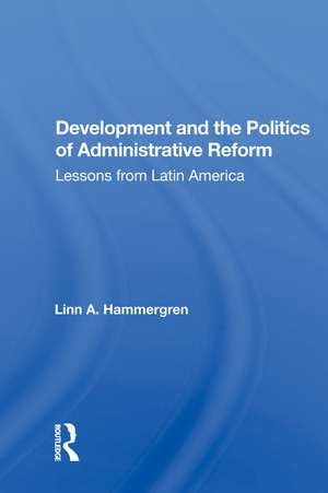 Development And The Politics Of Administrative Reform: Lessons From Latin America de Linn A. Hammergren