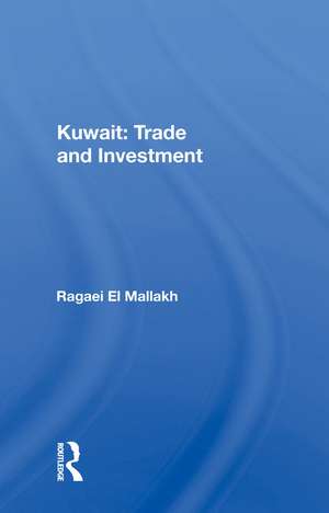 Kuwait: Trade And Investment de Ragaei El Mallakh