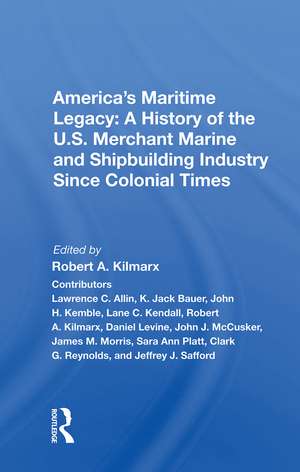 America's Maritime Legacy: A History Of The U.s. Merchant Marine And Shipbuilding Industry Since Colonial Times de Robert A. Kilmarx