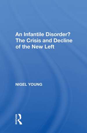 An Infantile Disorder?: The Crisis And Decline Of The New Left de Nigel Young