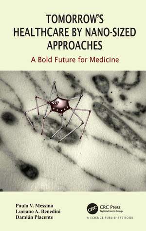 Tomorrow's Healthcare by Nano-sized Approaches: A Bold Future for Medicine de Paula Messina