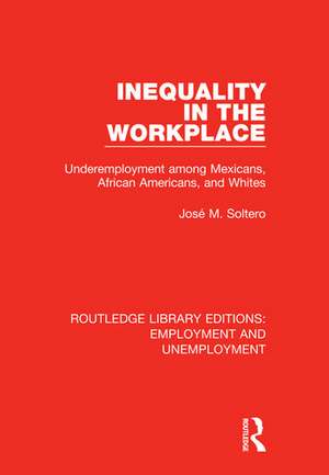 Inequality in the Workplace: Underemployment among Mexicans, African Americans, and Whites de José M. Soltero