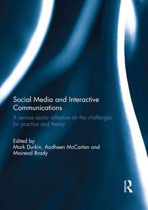 Social Media and Interactive Communications: A service sector reflective on the challenges for practice and theory de Mark Durkin