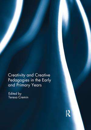 Creativity and Creative Pedagogies in the Early and Primary Years de Teresa Cremin