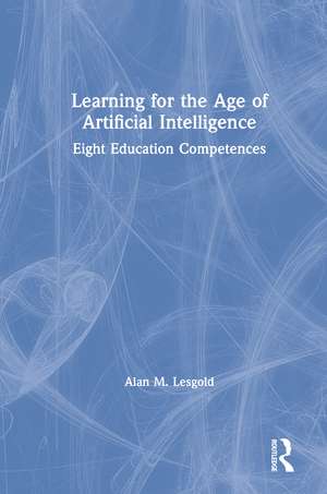 Learning for the Age of Artificial Intelligence: Eight Education Competences de Alan M. Lesgold