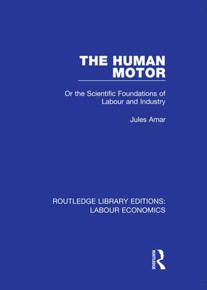The Human Motor: Or the Scientific Foundations of Labour and Industry de Jules Amar