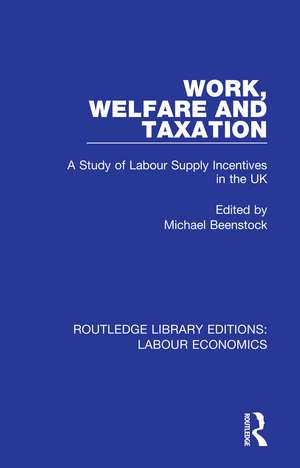 Work, Welfare and Taxation: A Study of Labour Supply Incentives in the UK de Michael Beenstock