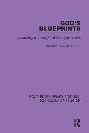 God's Blueprints: A Sociological Study of Three Utopian Sects de John McKelvie Whitworth