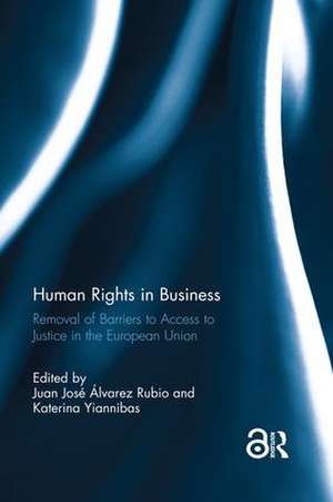 Human Rights in Business: Removal of Barriers to Access to Justice in the European Union de Juan José Álvarez Rubio