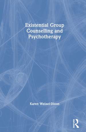 Existential Group Counselling and Psychotherapy de Karen Weixel-Dixon