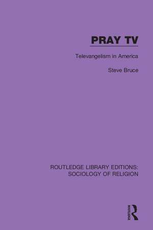 Pray TV: Televangelism in America de Steve Bruce