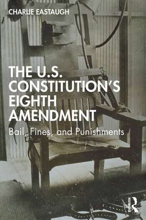 The U.S. Constitution's Eighth Amendment de Charlie Eastaugh