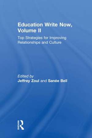 Education Write Now, Volume II: Top Strategies for Improving Relationships and Culture de Jeffrey Zoul
