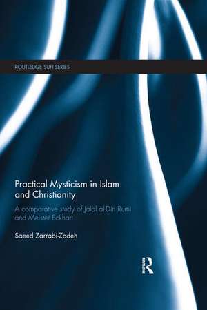 Practical Mysticism in Islam and Christianity: A Comparative Study of Jalal al-Din Rumi and Meister Eckhart de Saeed Zarrabi-Zadeh