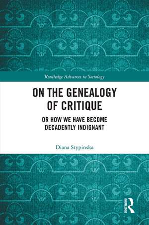 On the Genealogy of Critique: Or How We Have Become Decadently Indignant de Diana Stypinska