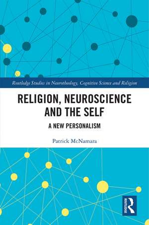 Religion, Neuroscience and the Self: A New Personalism de Patrick McNamara