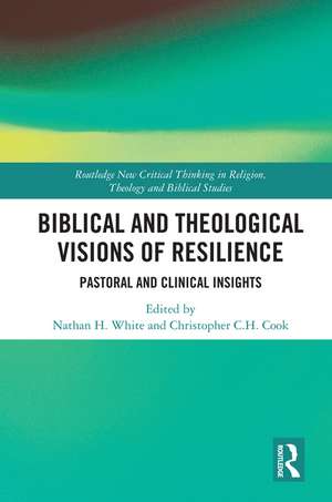 Biblical and Theological Visions of Resilience: Pastoral and Clinical Insights de Christopher C. H. Cook