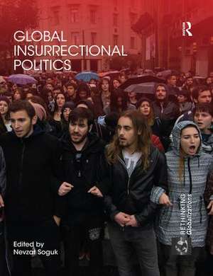 Global Insurrectional Politics de Nevzat Soguk