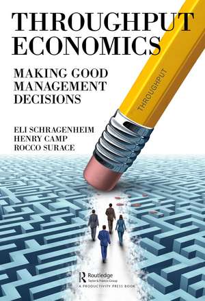 Throughput Economics: Making Good Management Decisions de Eli Schragenheim