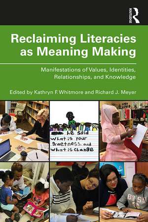 Reclaiming Literacies as Meaning Making: Manifestations of Values, Identities, Relationships, and Knowledge de Kathryn Whitmore