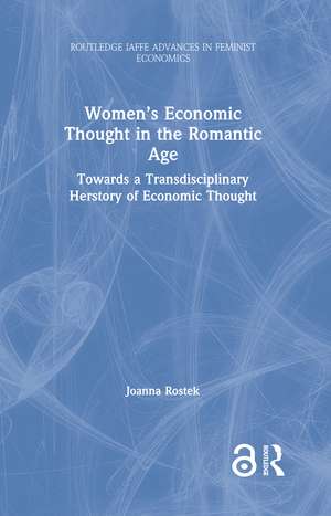 Women’s Economic Thought in the Romantic Age: Towards a Transdisciplinary Herstory of Economic Thought de Joanna Rostek