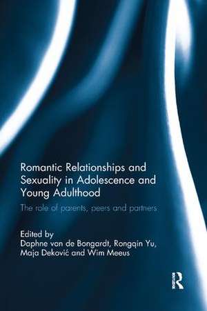 Romantic Relationships and Sexuality in Adolescence and Young Adulthood: The Role of Parents, Peers and Partners de Daphne van de Bongardt