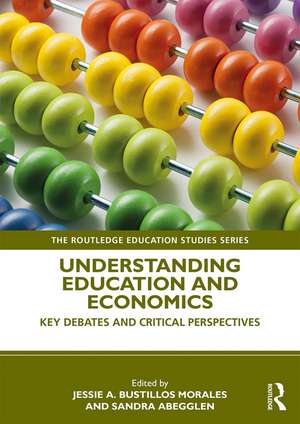 Understanding Education and Economics: Key Debates and Critical Perspectives de Jessie Bustillos Morales