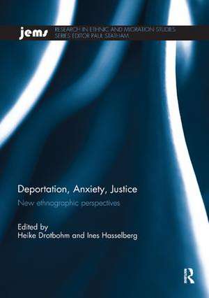 Deportation, Anxiety, Justice: New ethnographic perspectives de Heike Drotbohm