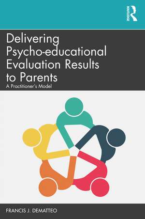 Delivering Psycho-educational Evaluation Results to Parents: A Practitioner’s Model de Francis J. DeMatteo