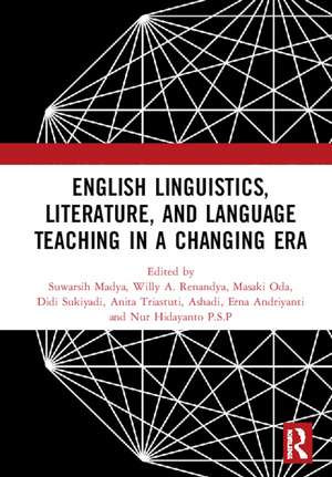 English Linguistics, Literature, and Language Teaching in a Changing Era: Proceedings of the 1st International Conference on English Linguistics, Literature, and Language Teaching (ICE3LT 2018), September 27-28, 2018, Yogyakarta, Indonesia de Suwarsih Madya