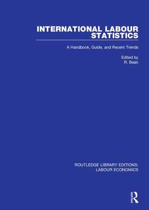 International Labour Statistics: A Handbook, Guide, and Recent Trends de R. Bean