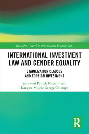 International Investment Law and Gender Equality: Stabilization Clauses and Foreign Investment de Sangwani Patrick Ng’ambi