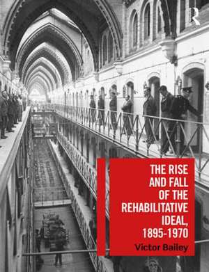 The Rise and Fall of the Rehabilitative Ideal, 1895-1970 de Victor Bailey