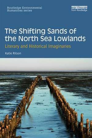 The Shifting Sands of the North Sea Lowlands: Literary and Historical Imaginaries de Katie Ritson