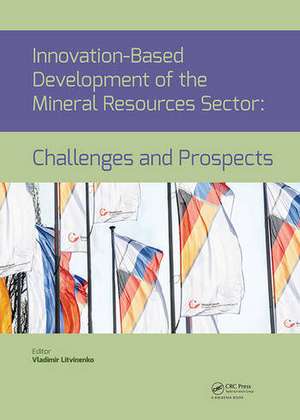 Innovation-Based Development of the Mineral Resources Sector: Challenges and Prospects: Proceedings of the 11th Russian-German Raw Materials Conference, November 7-8, 2018, Potsdam, Germany de Vladimir Litvinenko