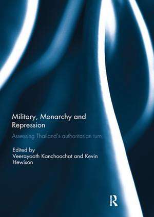 Military, Monarchy and Repression: Assessing Thailand's Authoritarian Turn de Kevin Hewison