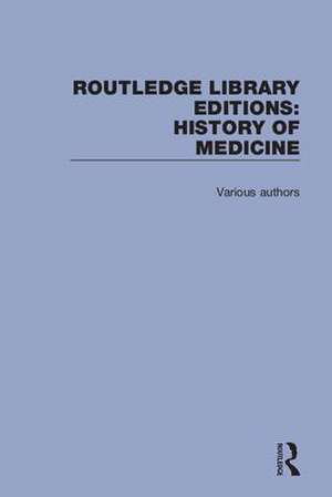 Routledge Library Editions: History of Medicine de Various