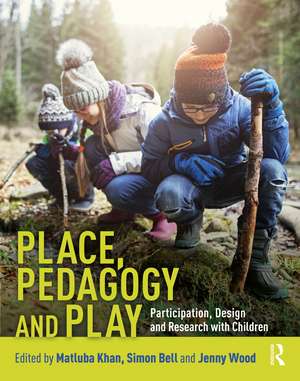 Place, Pedagogy and Play: Participation, Design and Research with Children de Matluba Khan