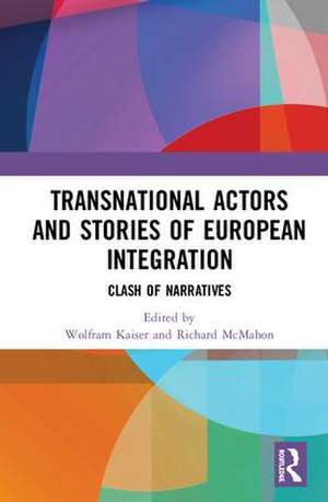 Transnational Actors and Stories of European Integration: Clash of Narratives de Wolfram Kaiser