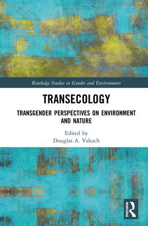 Transecology: Transgender Perspectives on Environment and Nature de Douglas A. Vakoch