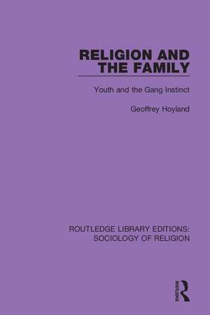 Religion and the Family: Youth and the Gang Instinct de Geoffrey Hoyland