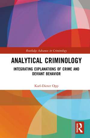 Analytical Criminology: Integrating Explanations of Crime and Deviant Behavior de Karl-Dieter Opp