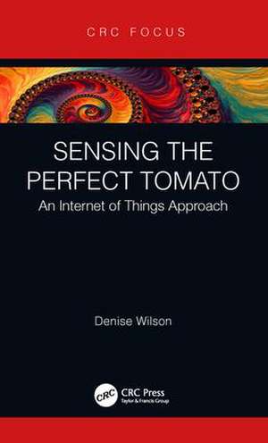 Sensing the Perfect Tomato: An Internet of Sensing Approach de Denise Wilson