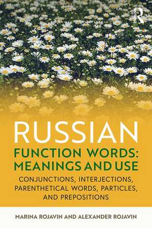 Russian Function Words: Meanings and Use: Conjunctions, Interjections, Parenthetical Words, Particles, and Prepositions de Marina Rojavin