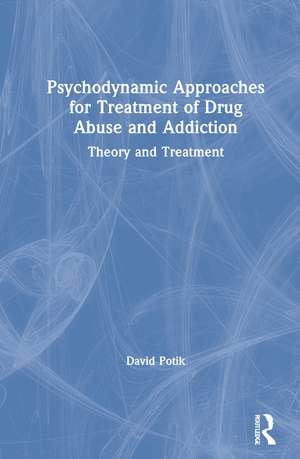 Psychodynamic Approaches for Treatment of Drug Abuse and Addiction: Theory and Treatment de David Potik