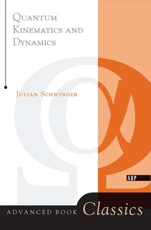 Quantum Kinematics And Dynamic de Julian Schwinger