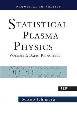 Statistical Plasma Physics, Volume I: Basic Principles de Setsuo Ichimaru