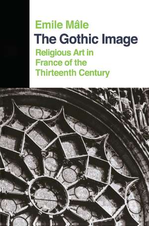 The Gothic Image: Religious Art In France Of The Thirteenth Century de Emile Male